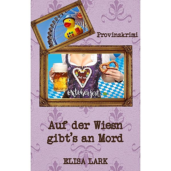 Auf der Wiesn gibt´s an Mord / Münchner Liesl Bd.2, Elisa Lark