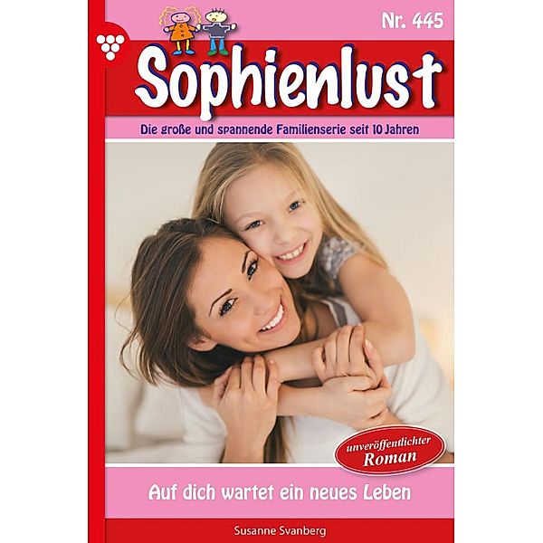 Auf dich wartet ein neues Leben / Sophienlust Bd.445, Susanne Svanberg