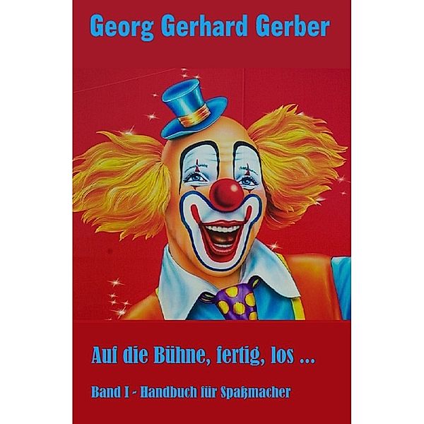 Auf die Bühne, fertig, los ..., Georg Gerhard Gerber