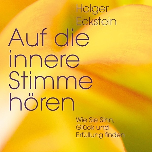 Auf die innere Stimme hören (Ungekürzt), Holger Eckstein