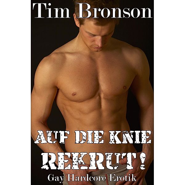 Auf die Knie Rekrut!, Tim Bronson