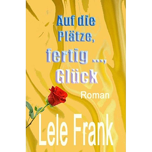 Auf die Plätze, fertig ..., Glück, Lele Frank