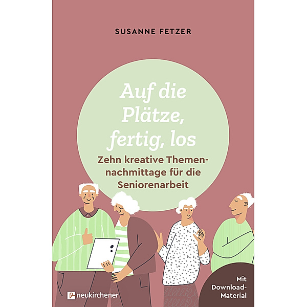 Auf die Plätze, fertig, los: Zehn kreative Themennachmittage für die Seniorenarbeit, Susanne Fetzer
