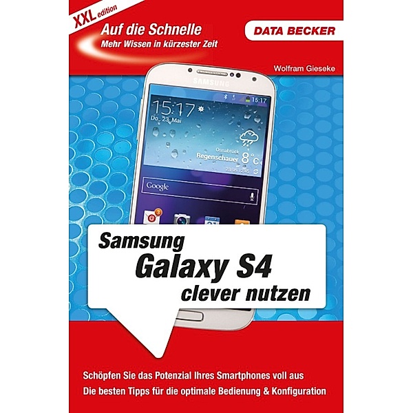Auf die Schnelle Samsung Galaxy S4 clever nutzen, Wolfram Gieseke