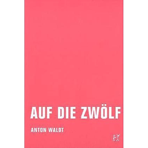 Auf die Zwölf, Anton Waldt