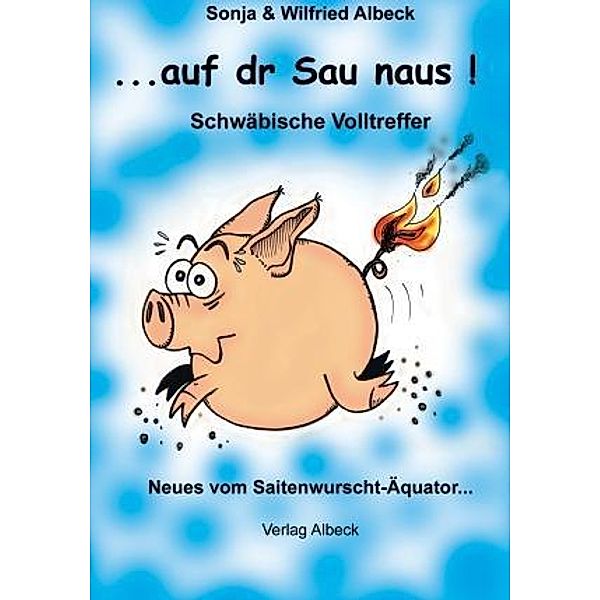 . . . auf dr Sau naus!, Wilfried Albeck, Sonja Albeck