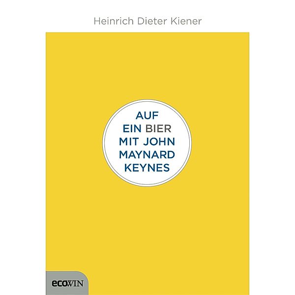 Auf ein Bier mit John Maynard Keynes, Heinrich Dieter Kiener