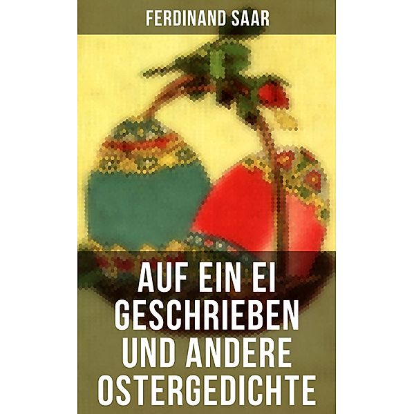 Auf ein Ei geschrieben und andere Ostergedichte, Christian Morgenstern, Emanuel Geibel, Rainer Maria Rilke, Karl Friedrich Mezger, Angelus Silesius, Friedrich Güll, Friedrich Rückert, Johann Wolfgang von Goethe, Heinrich Heine, Ferdinand Saar, Eduard Möricke, Hoffmann Von Fallersleben, Heinrich Hoffmann, Friedrich Spee von Langenfeld