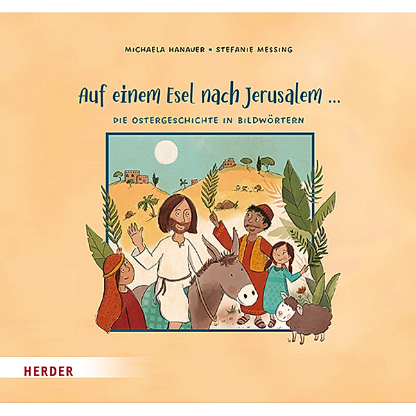 Auf einem Esel nach Jerusalem ... Die Ostergeschichte in Bildwörtern, Michaela Hanauer
