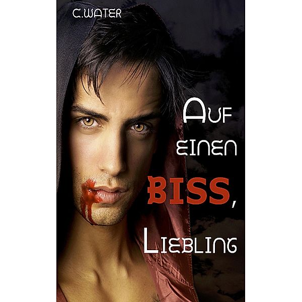 Auf einen Biss, Liebling, C. Water