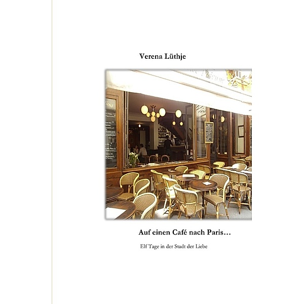 Auf einen Café nach Paris..., Verena Lüthje