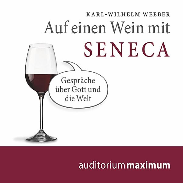 Auf einen Wein mit Seneca (Ungekürzt), Karl Wilhelm Weeber