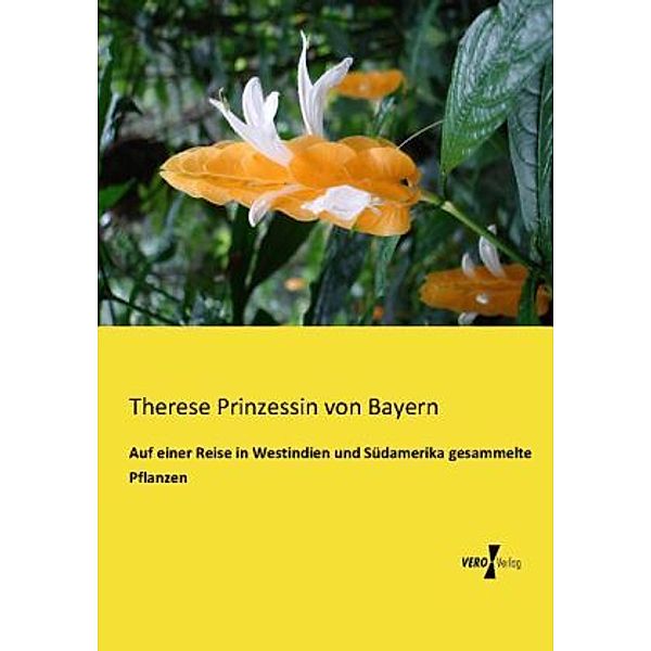 Auf einer Reise in Westindien und Südamerika gesammelte Pflanzen, Prinzessin von Bayern Therese