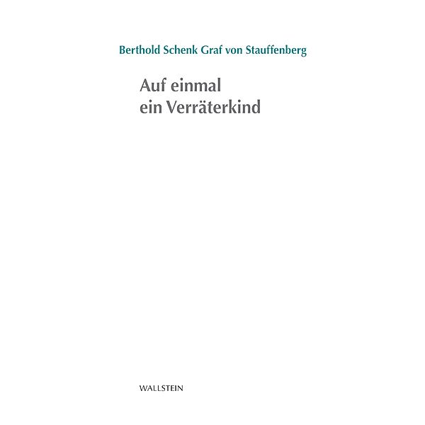 Auf einmal ein Verräterkind / Stuttgarter Stauffenberg-Gedächtnisvorlesung Bd.2011, Berthold Schenk von Stauffenberg