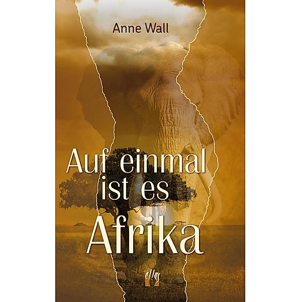 Auf einmal ist es Afrika / Sehnsucht Afrika Bd.2, Anne Wall