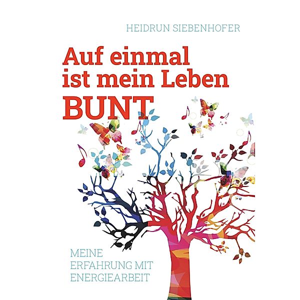 Auf einmal ist mein Leben bunt, Siebenhofer Heidrun