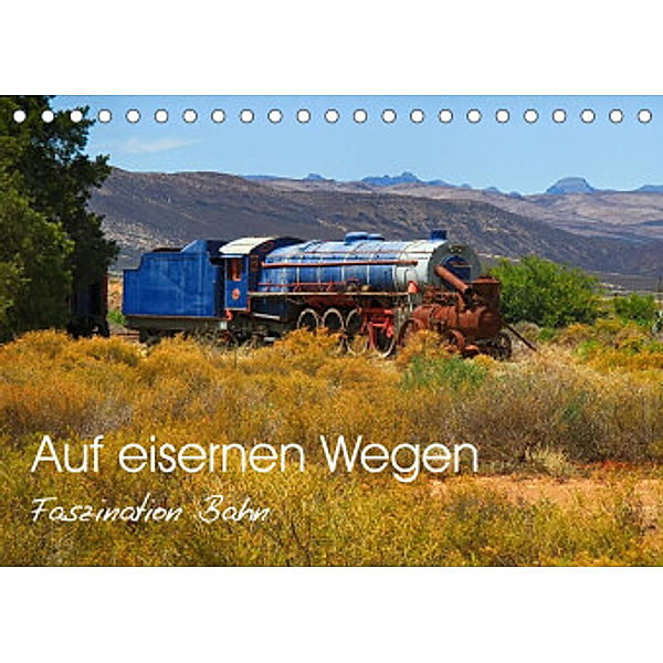 Auf eisernen Wegen - Faszination Bahn (Tischkalender 2022 DIN A5 quer), Dietmar Pohlmann