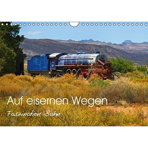Auf eisernen Wegen - Faszination Bahn (Wandkalender 2016 DIN A4 quer), Dietmar Pohlmann