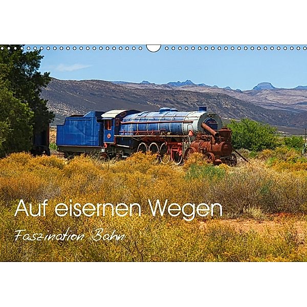Auf eisernen Wegen - Faszination Bahn (Wandkalender 2018 DIN A3 quer), Dietmar Pohlmann