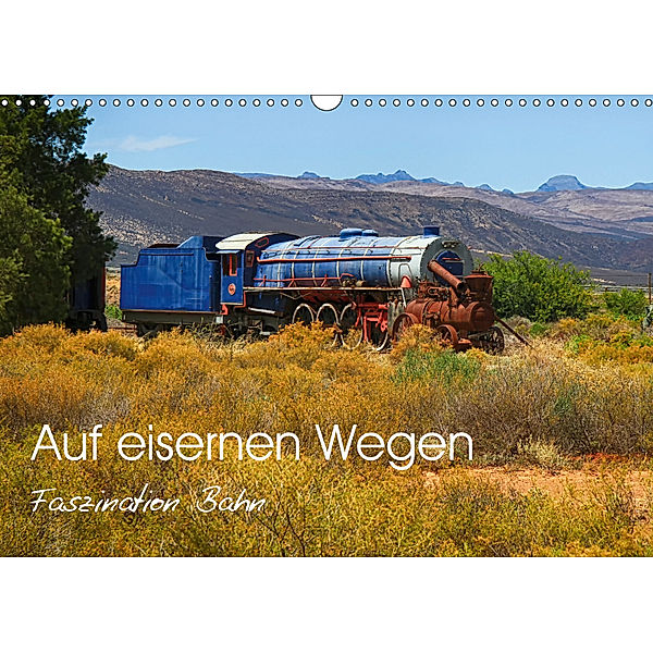 Auf eisernen Wegen - Faszination Bahn (Wandkalender 2019 DIN A3 quer), Dietmar Pohlmann