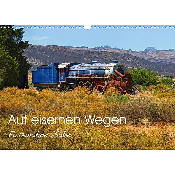 Auf eisernen Wegen - Faszination Bahn (Wandkalender 2023 DIN A3 quer), Dietmar Pohlmann