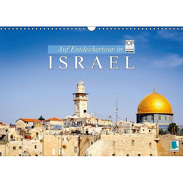 Auf Entdeckertour in Israel (Wandkalender 2018 DIN A3 quer) Dieser erfolgreiche Kalender wurde dieses Jahr mit gleichen, Calvendo