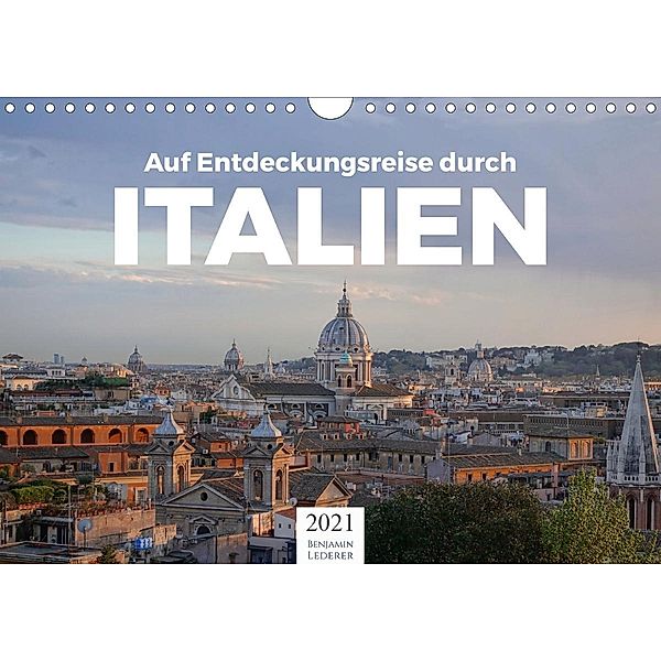 Auf Entdeckungsreise durch Italien (Wandkalender 2021 DIN A4 quer), Benjamin Lederer