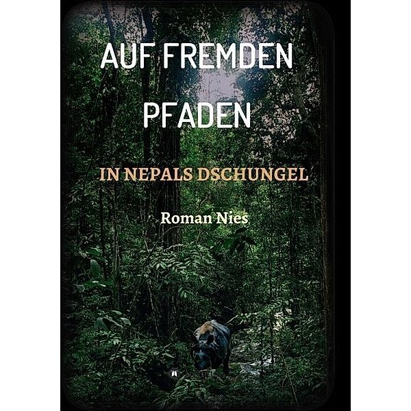 Auf fremden Pfaden in Nepals Dschungel, Roman Nies