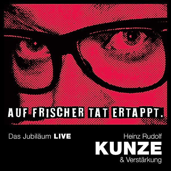 Auf frischer Tat ertappt - Das Jubiläum LIVE (2 CDs), Heinz Rudolf Kunze