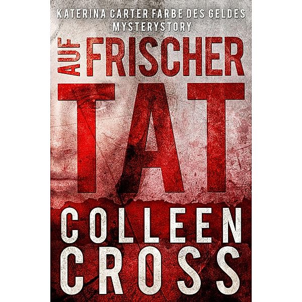 Auf frischer Tat: Katerina Carter Mysterystory / Slice Publishing, Colleen Cross