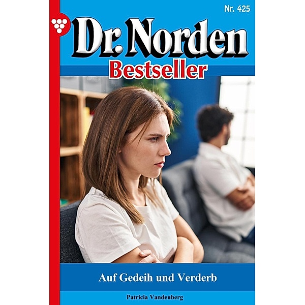 Auf Gedeih und Verderb / Dr. Norden Bestseller Bd.425, Patricia Vandenberg