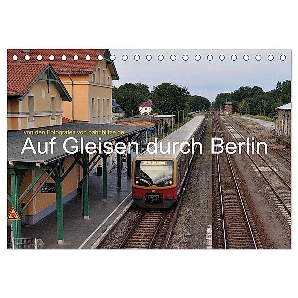 Auf Gleisen durch Berlin (Tischkalender 2024 DIN A5 quer), CALVENDO Monatskalender, Jan van Dyk, bahnblitze.de: Stefan Jeske