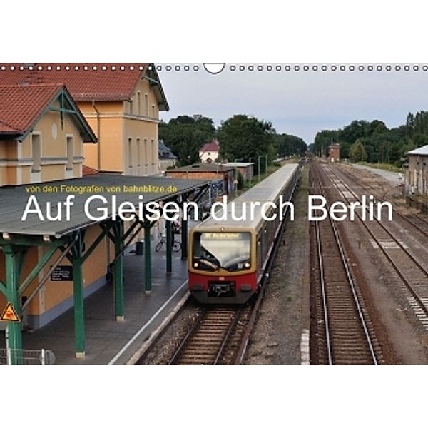 Auf Gleisen durch Berlin (Wandkalender 2016 DIN A3 quer), Stefan Jeske, Jan van Dyk