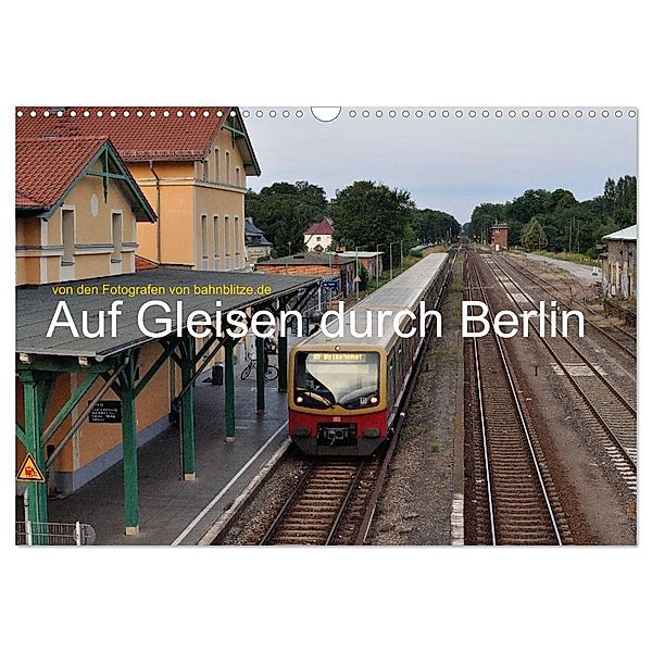 Auf Gleisen durch Berlin (Wandkalender 2025 DIN A3 quer), CALVENDO Monatskalender, Calvendo, Jan van Dyk, bahnblitze.de: Stefan Jeske