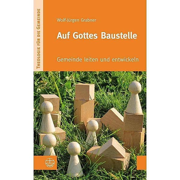 Auf Gottes Baustelle / Theologie für die Gemeinde Bd.1, Wolf-Jürgen Grabner