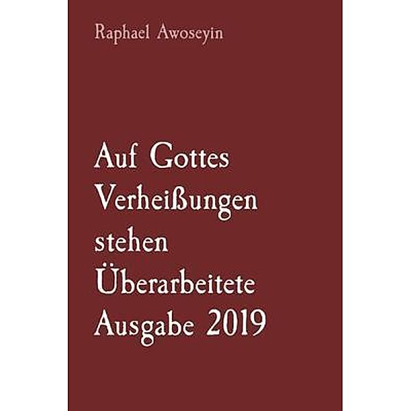 Auf Gottes Verheissungen stehen       Überarbeitete Ausgabe 2019 / Bibelstudienreihe der Danite Group (DGBS). Bd.5, Raphael Awoseyin