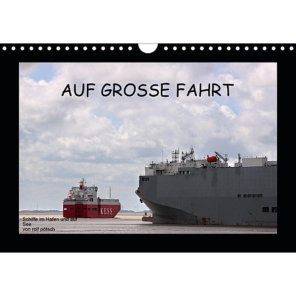 Auf Große Fahrt - Schiffe im Hafen und auf See (Wandkalender 2021 DIN A4 quer), Rolf Pötsch