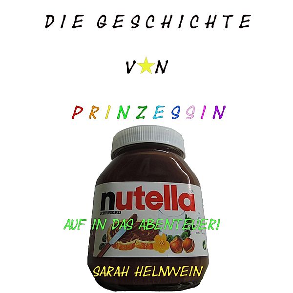 Auf in das Abenteuer! / Die Geschichte von Prinzessin Nutella Bd.1, Sarah Helnwein
