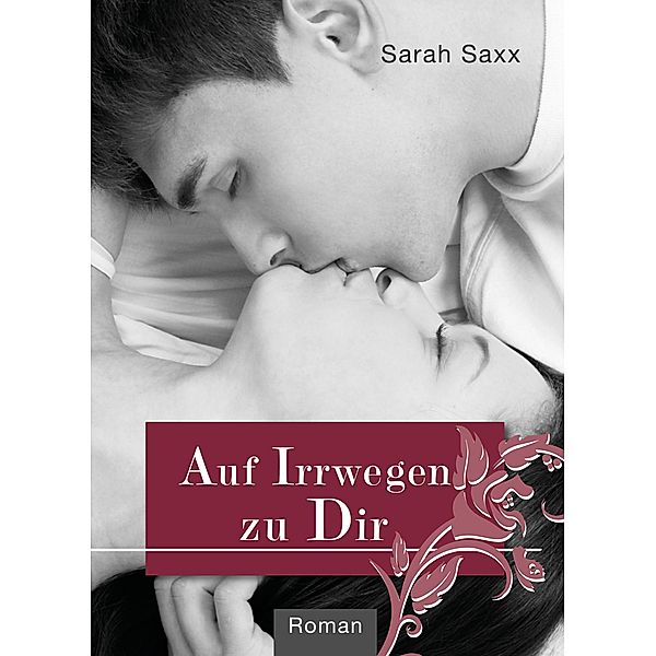 Auf Irrwegen zu Dir / Auf Umwegen Bd.3, Sarah Saxx