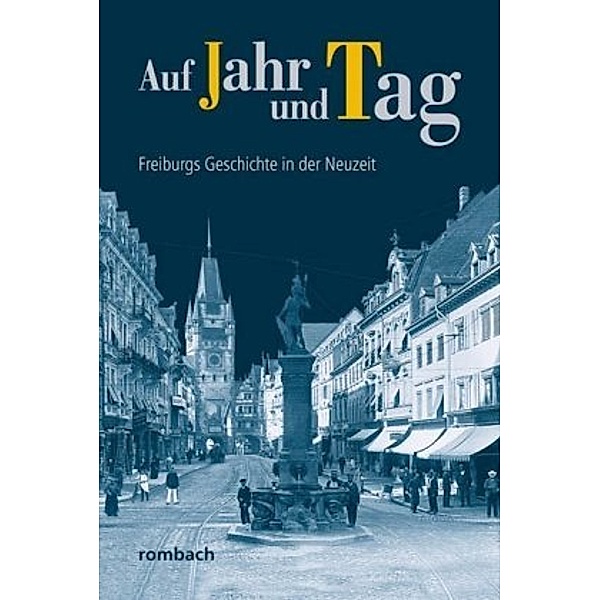 Auf Jahr und Tag - Freiburgs Geschichte in der Neuzeit, Christiane Pfanz-Sponagel, Hans-Peter Widmann
