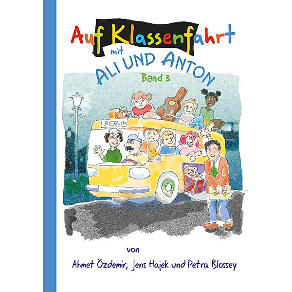 Auf Klassenfahrt mit Ali und Anton, Ahmet Özdemir, Jens Hajek, Petra Blossey