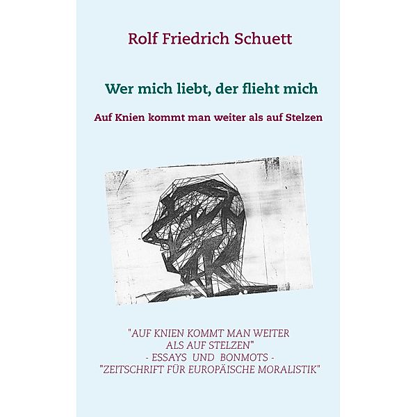 Auf Knien kommt man weiter als auf Stelzen, Rolf Friedrich Schuett