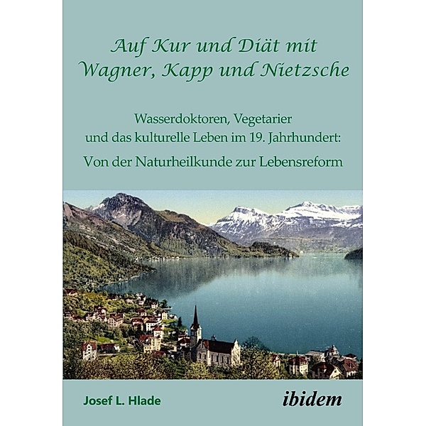 Auf Kur und Diät mit Wagner, Kapp und Nietzsche, Josef L. Hlade