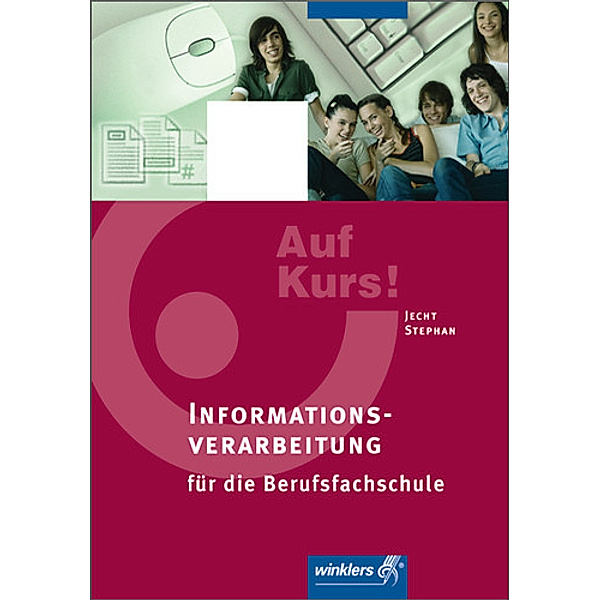 Auf Kurs!: Informationsverarbeitung für die Berufsfachschule, Hans Jecht, Ingrid Stephan