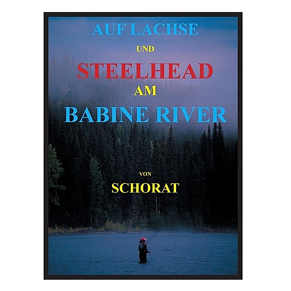 Auf Lachse und Steelhead am Babine River, Wolfgang Schorat