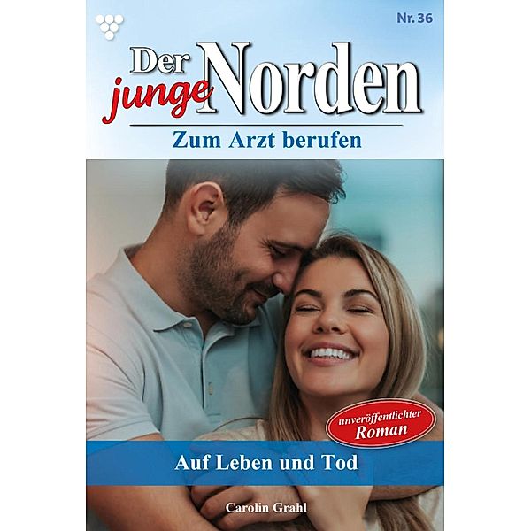 Auf Leben und Tod! / Der junge Norden Bd.36, Carolin Grahl