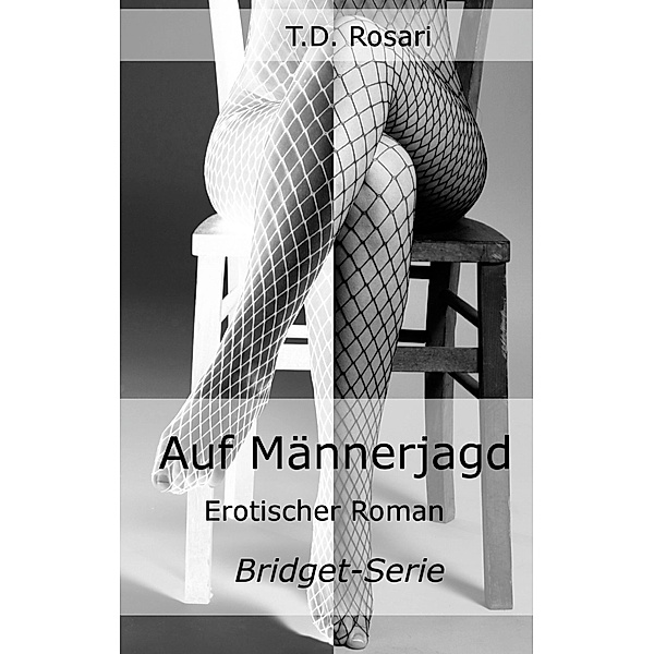 Auf Männerjagd / Bridget-Reihe Bd.2, T. D. Rosari