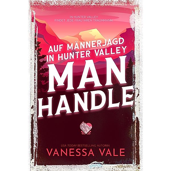 Auf Männerjagd in Hunter Valley: Man Handle / Auf Männerjagd Bd.6, Vanessa Vale