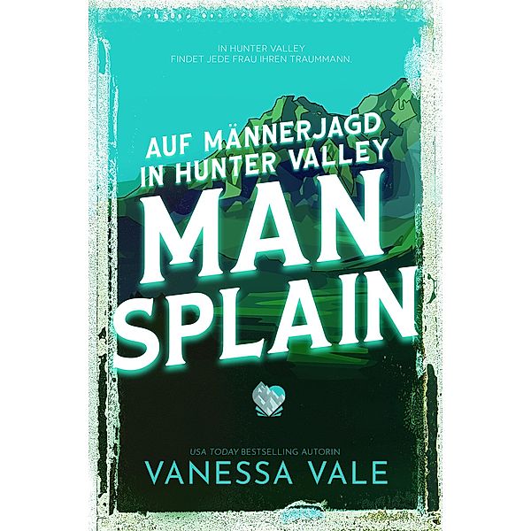 Auf Männerjagd in Hunter Valley: Man Splain / Auf Männerjagd Bd.4, Vanessa Vale
