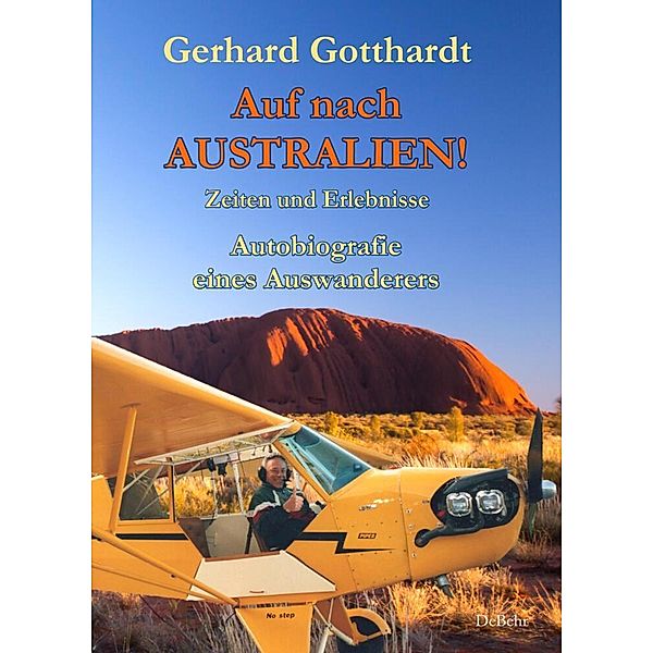 Auf nach Australien! - Zeiten und Erlebnisse - Autobiografie eines Auswanderers, Gerhard Gotthardt